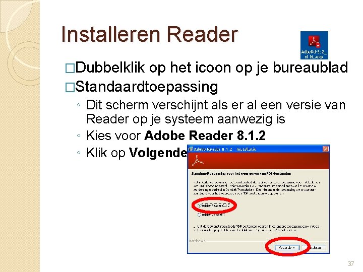 Installeren Reader �Dubbelklik op het icoon op je bureaublad �Standaardtoepassing ◦ Dit scherm verschijnt