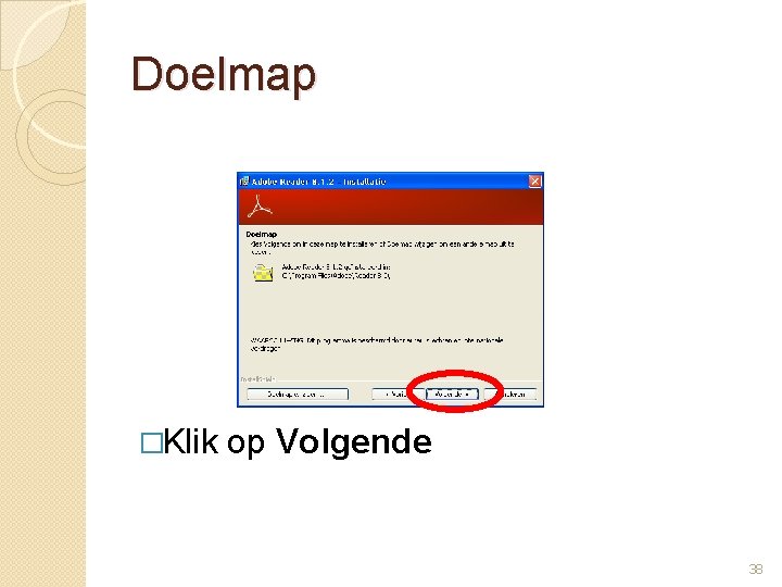 Doelmap �Klik op Volgende 38 