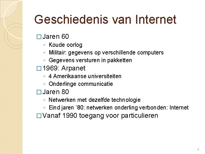 Geschiedenis van Internet � Jaren 60 ◦ Koude oorlog ◦ Militair: gegevens op verschillende