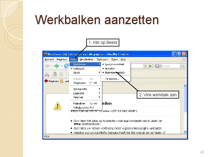 Werkbalken aanzetten 1. Klik op Beeld 2. Vink werkbalk aan 43 