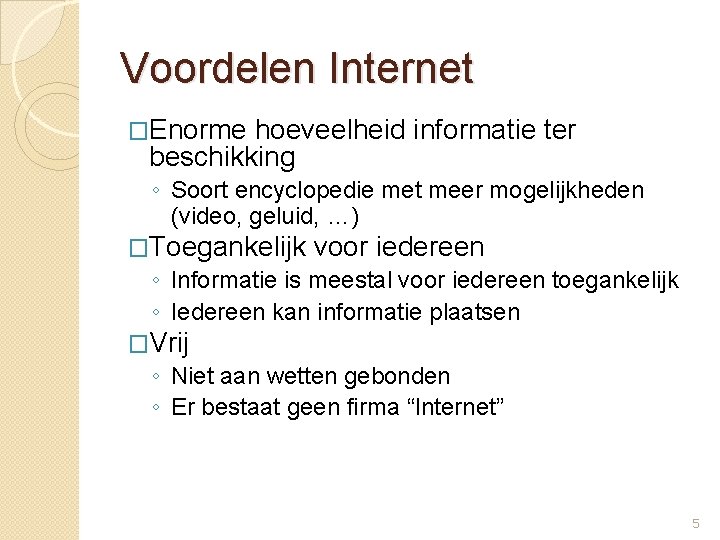 Voordelen Internet �Enorme hoeveelheid informatie ter beschikking ◦ Soort encyclopedie met meer mogelijkheden (video,