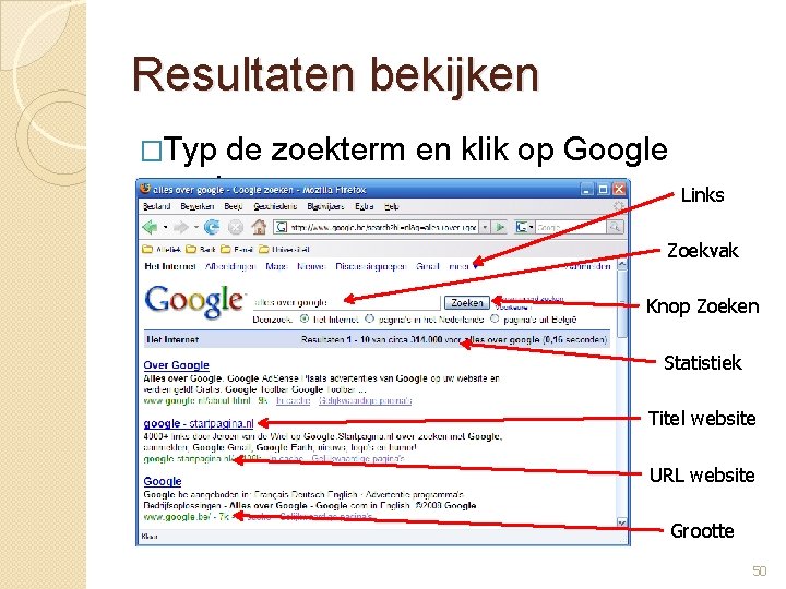 Resultaten bekijken �Typ de zoekterm en klik op Google zoeken Links Zoekvak Knop Zoeken