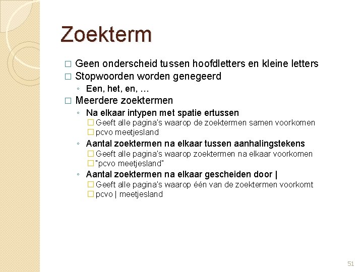 Zoekterm Geen onderscheid tussen hoofdletters en kleine letters � Stopwoorden worden genegeerd � ◦