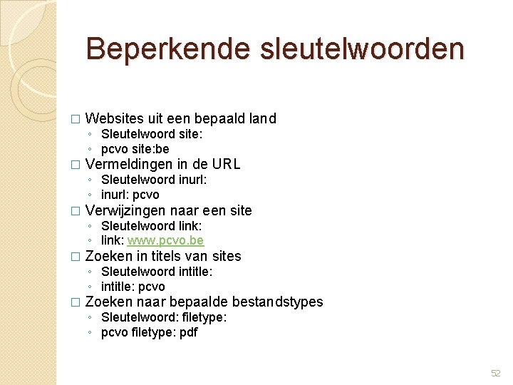 Beperkende sleutelwoorden � Websites uit een bepaald land ◦ Sleutelwoord site: ◦ pcvo site: