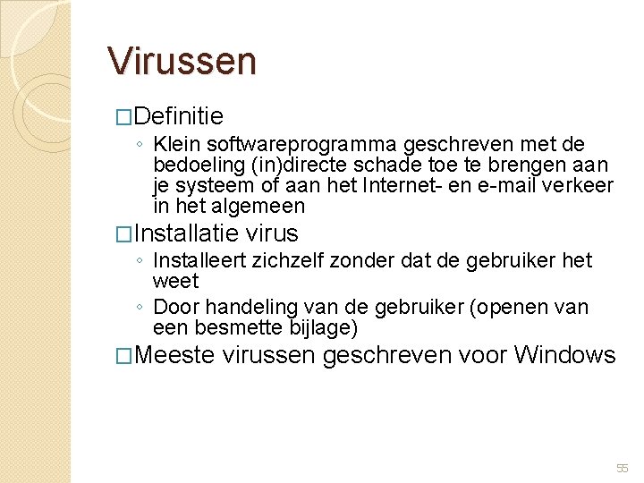 Virussen �Definitie ◦ Klein softwareprogramma geschreven met de bedoeling (in)directe schade toe te brengen