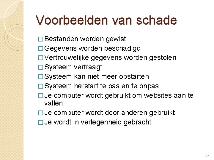 Voorbeelden van schade � Bestanden worden gewist � Gegevens worden beschadigd � Vertrouwelijke gegevens