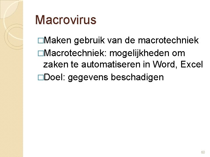 Macrovirus �Maken gebruik van de macrotechniek �Macrotechniek: mogelijkheden om zaken te automatiseren in Word,