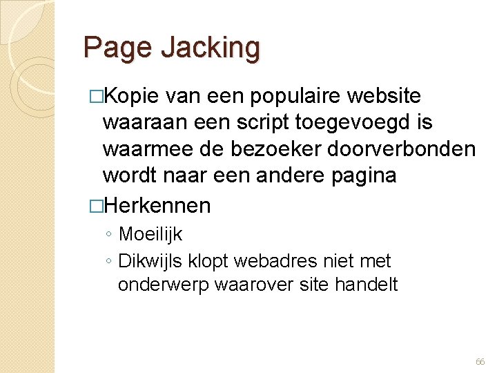 Page Jacking �Kopie van een populaire website waaraan een script toegevoegd is waarmee de