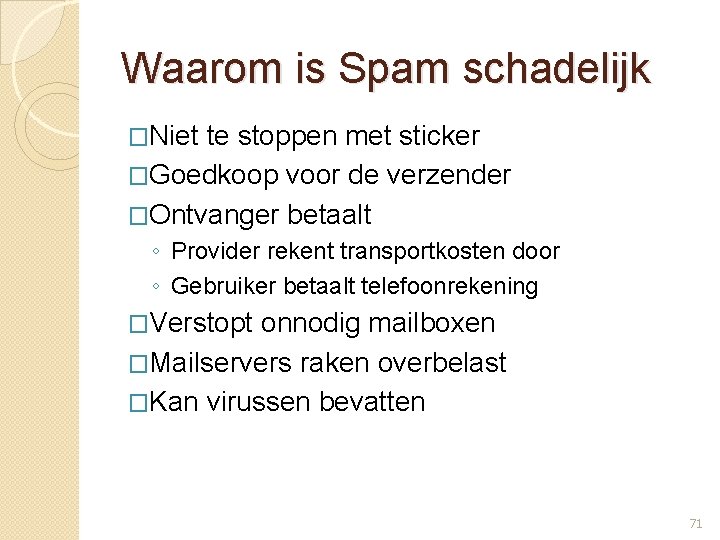 Waarom is Spam schadelijk �Niet te stoppen met sticker �Goedkoop voor de verzender �Ontvanger