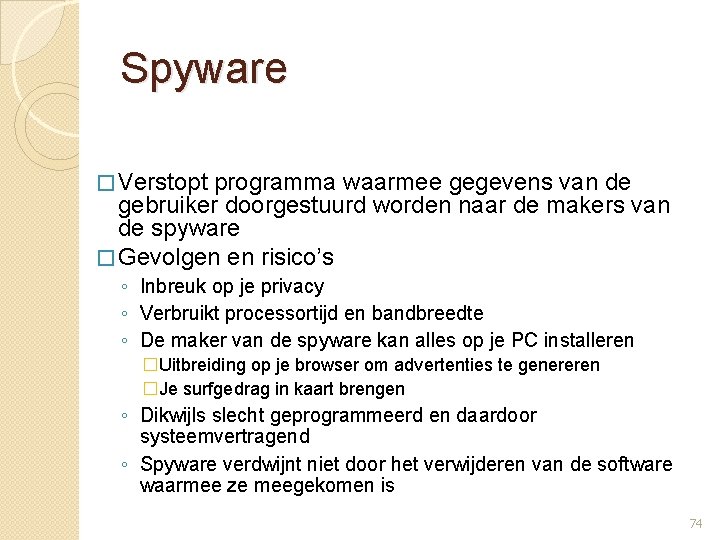 Spyware � Verstopt programma waarmee gegevens van de gebruiker doorgestuurd worden naar de makers