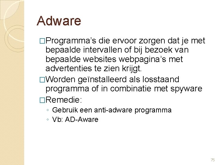 Adware �Programma’s die ervoor zorgen dat je met bepaalde intervallen of bij bezoek van