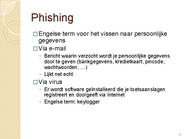 Phishing � Engelse term voor het vissen naar persoonlijke gegevens � Via e-mail ◦