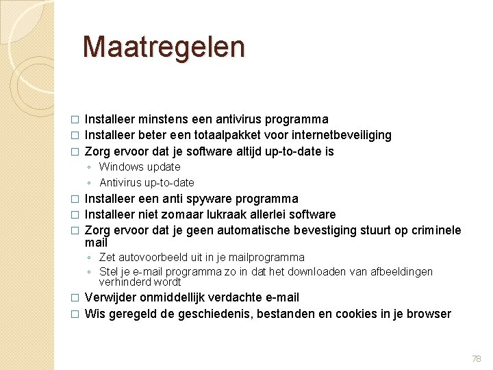 Maatregelen Installeer minstens een antivirus programma � Installeer beter een totaalpakket voor internetbeveiliging �