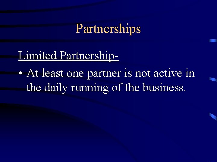 Partnerships Limited Partnership • At least one partner is not active in the daily