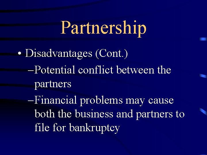 Partnership • Disadvantages (Cont. ) – Potential conflict between the partners – Financial problems