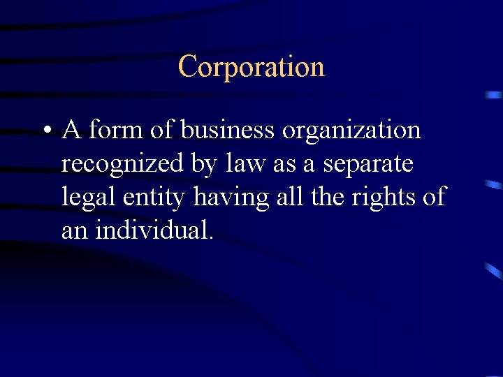 Corporation • A form of business organization recognized by law as a separate legal