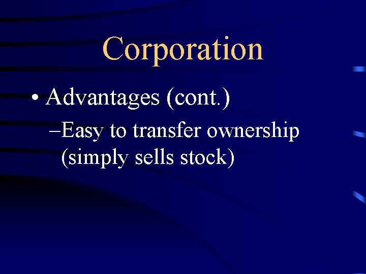 Corporation • Advantages (cont. ) –Easy to transfer ownership (simply sells stock) 