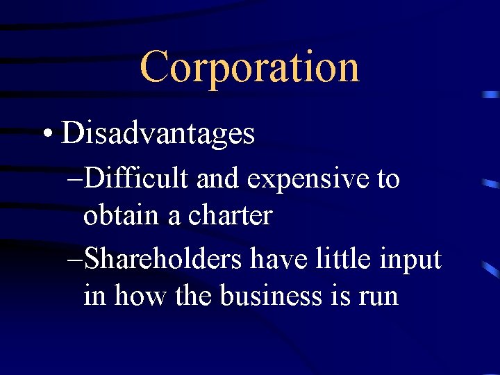 Corporation • Disadvantages –Difficult and expensive to obtain a charter –Shareholders have little input