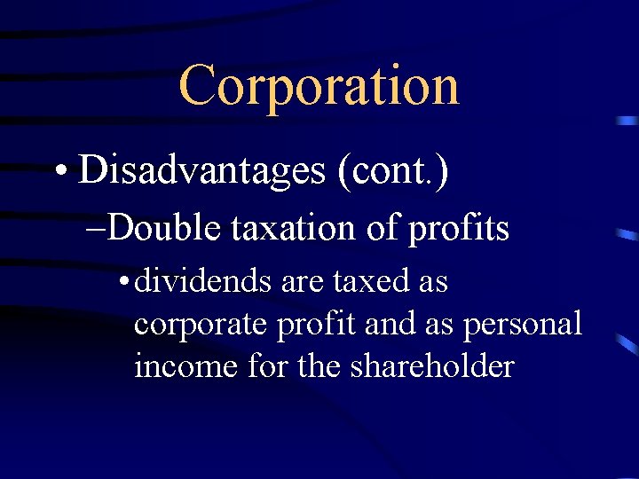 Corporation • Disadvantages (cont. ) –Double taxation of profits • dividends are taxed as