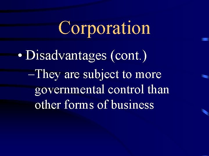 Corporation • Disadvantages (cont. ) –They are subject to more governmental control than other