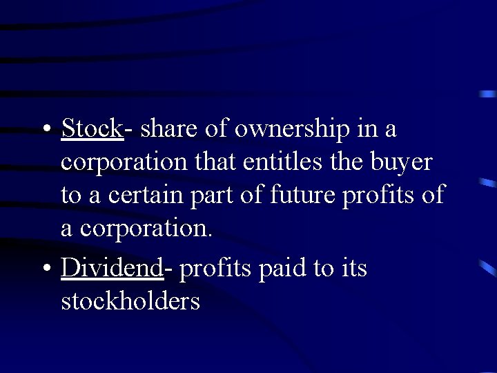  • Stock- share of ownership in a corporation that entitles the buyer to