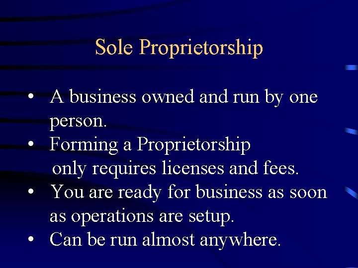 Sole Proprietorship • A business owned and run by one person. • Forming a
