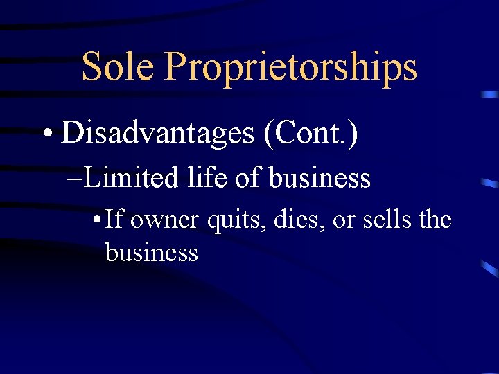 Sole Proprietorships • Disadvantages (Cont. ) –Limited life of business • If owner quits,