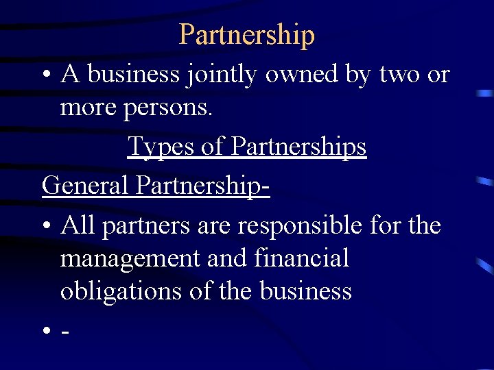 Partnership • A business jointly owned by two or more persons. Types of Partnerships