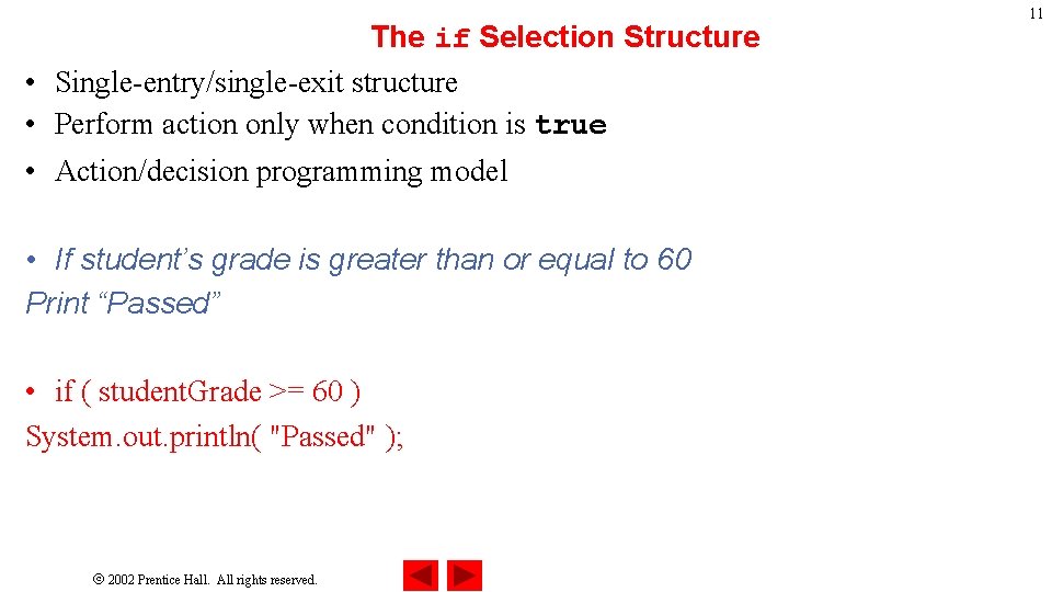 The if Selection Structure • Single-entry/single-exit structure • Perform action only when condition is