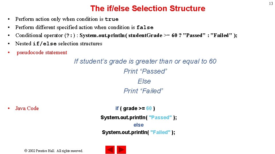 The if/else Selection Structure • • • Perform action only when condition is true