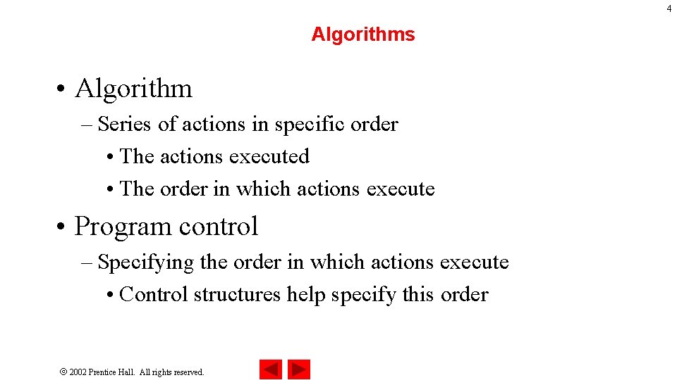 4 Algorithms • Algorithm – Series of actions in specific order • The actions