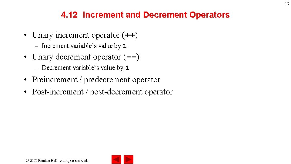 43 4. 12 Increment and Decrement Operators • Unary increment operator (++) – Increment