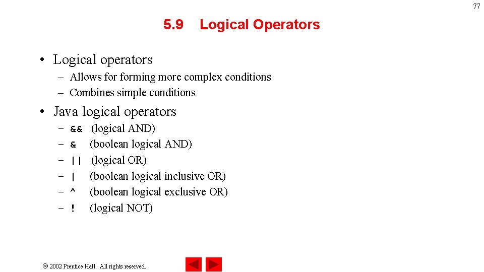 77 5. 9 Logical Operators • Logical operators – Allows forming more complex conditions