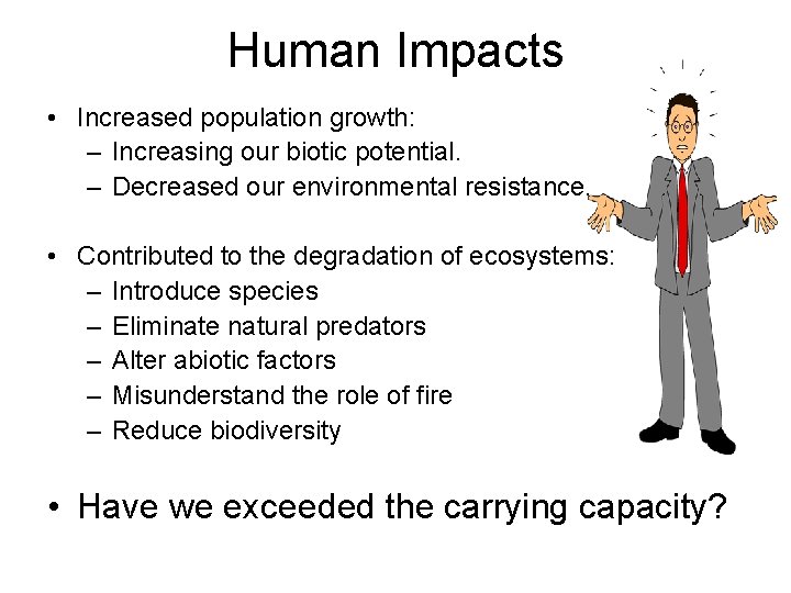 Human Impacts • Increased population growth: – Increasing our biotic potential. – Decreased our