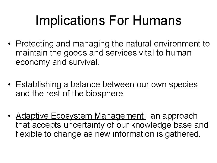 Implications For Humans • Protecting and managing the natural environment to maintain the goods