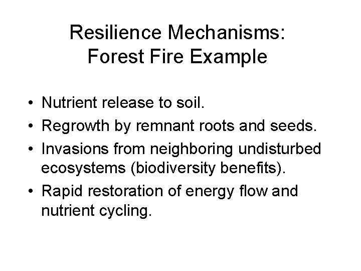 Resilience Mechanisms: Forest Fire Example • Nutrient release to soil. • Regrowth by remnant