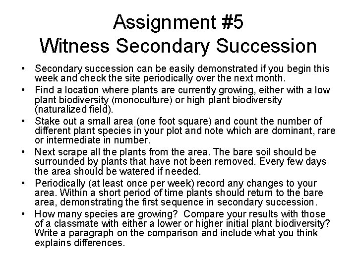 Assignment #5 Witness Secondary Succession • Secondary succession can be easily demonstrated if you