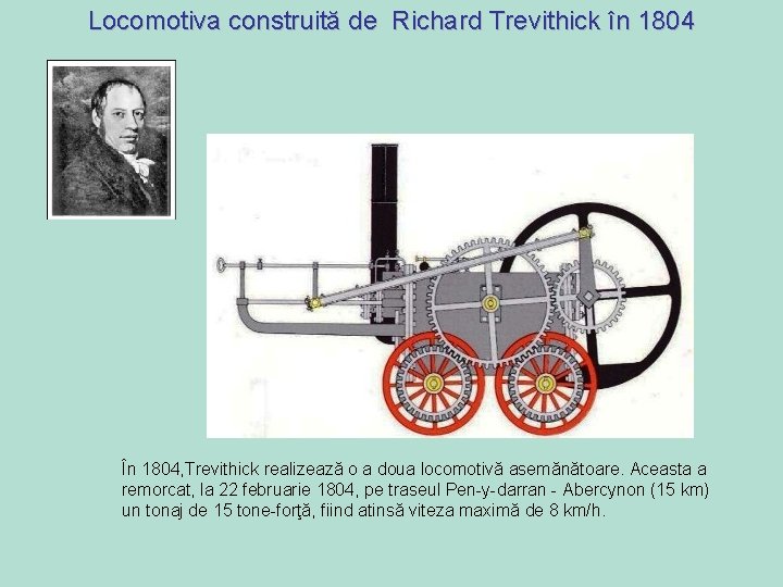 Locomotiva construită de Richard Trevithick în 1804 În 1804, Trevithick realizează o a doua