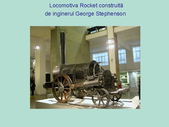 Locomotiva Rocket construită de inginerul George Stephenson 