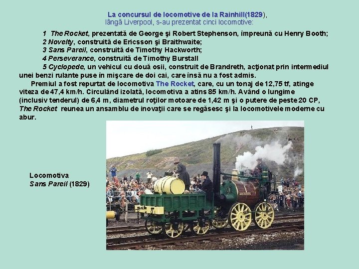 La concursul de locomotive de la Rainhill(1829), Rainhill(1829 lângă Liverpool, s-au prezentat cinci locomotive: La concursul de locomotive de la Rainhill(1829), Rainhill(1829 lângă Liverpool, s-au prezentat cinci locomotive: