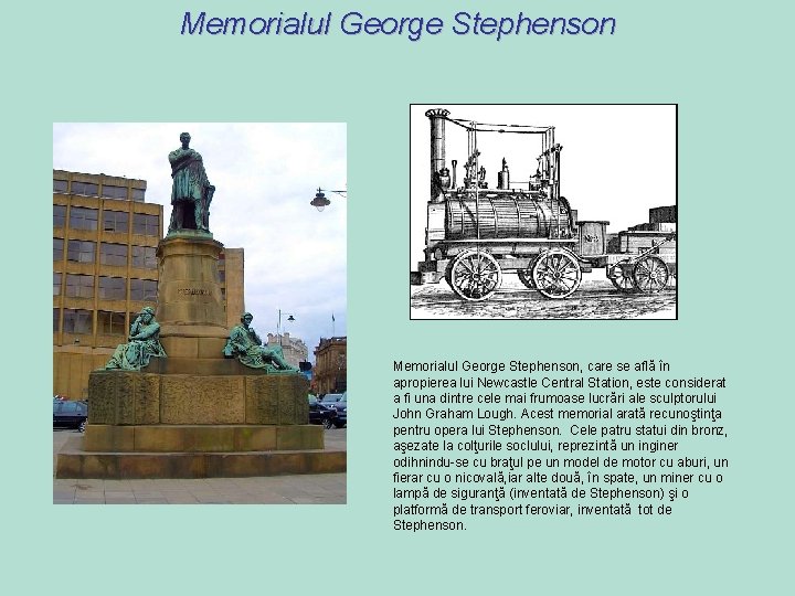 Memorialul George Stephenson, care se află în apropierea lui Newcastle Central Station, este considerat Memorialul George Stephenson, care se află în apropierea lui Newcastle Central Station, este considerat