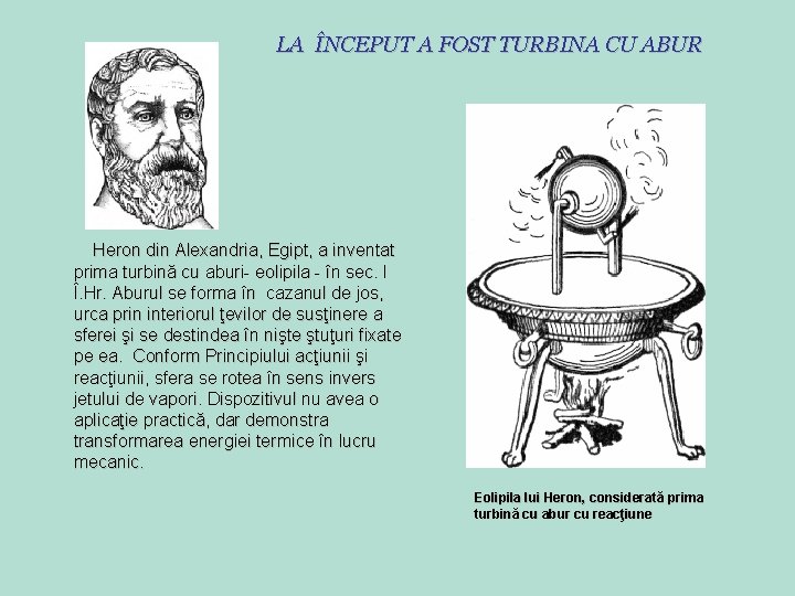 LA ÎNCEPUT A FOST TURBINA CU ABUR Heron din Alexandria, Egipt, a inventat prima