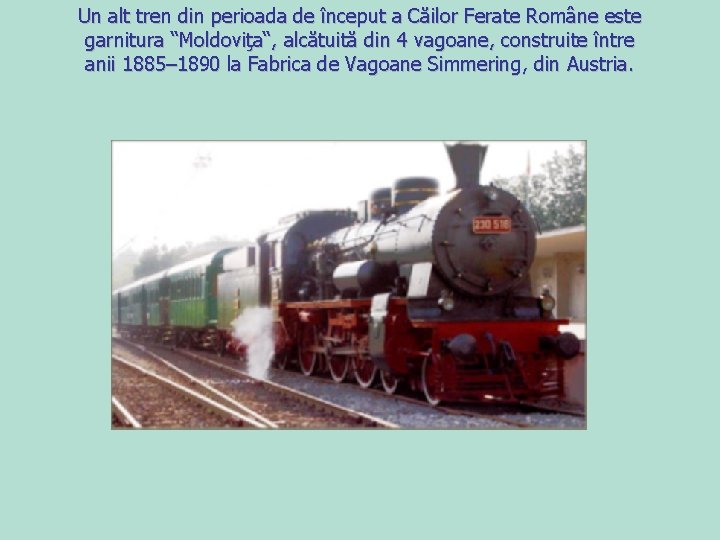 Un alt tren din perioada de început a Căilor Ferate Române este garnitura “Moldoviţa“,
