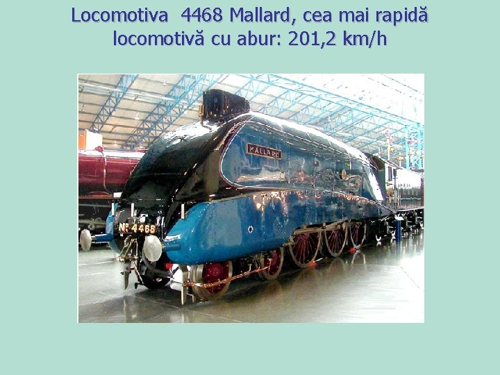 Locomotiva 4468 Mallard, cea mai rapidă locomotivă cu abur: 201, 2 km/h Locomotiva 4468 Mallard, cea mai rapidă locomotivă cu abur: 201, 2 km/h