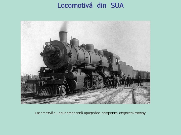 Locomotivă din SUA Locomotivă cu abur americană aparţinând companiei Virginian Railway Locomotivă din SUA Locomotivă cu abur americană aparţinând companiei Virginian Railway