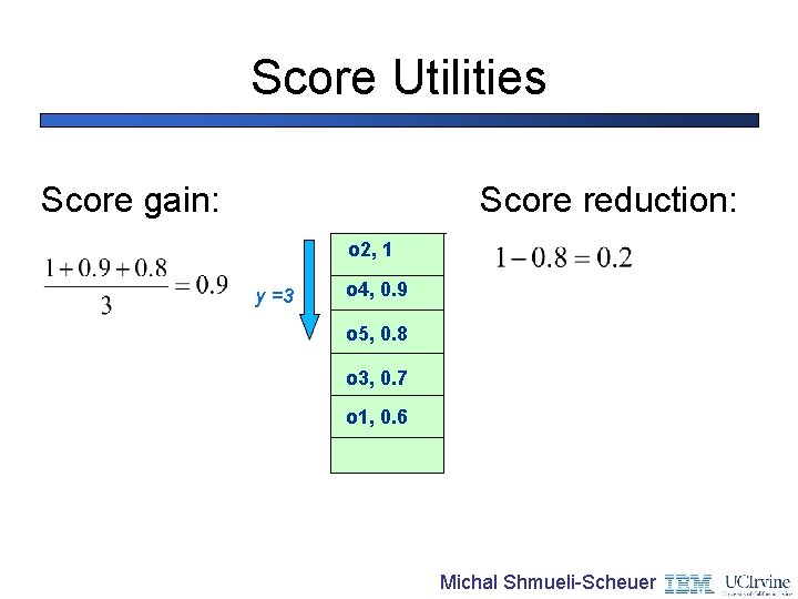 Score Utilities Score gain: Score reduction: o 2, 1 y =3 o 4, 0.