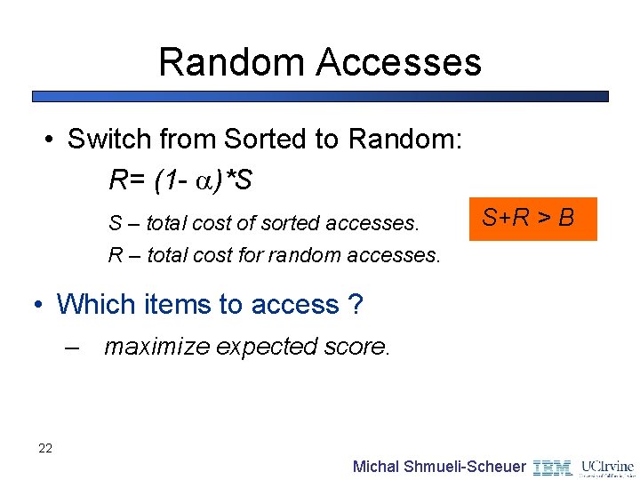 Random Accesses • Switch from Sorted to Random: R= (1 - )*S S –