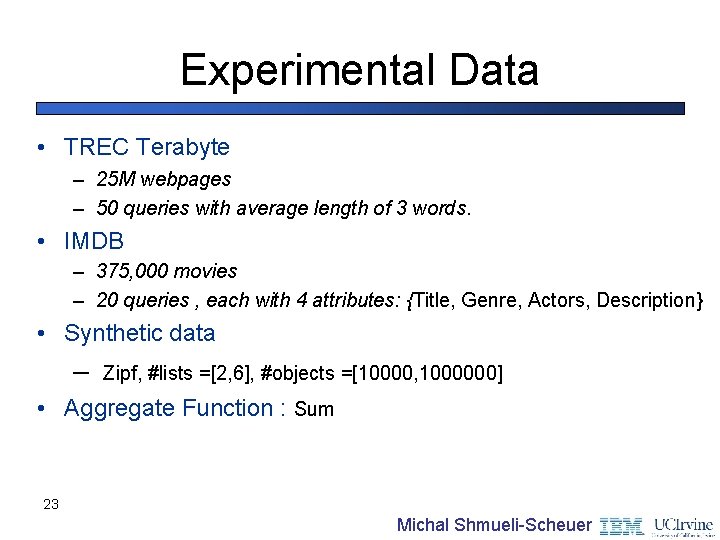Experimental Data • TREC Terabyte – 25 M webpages – 50 queries with average