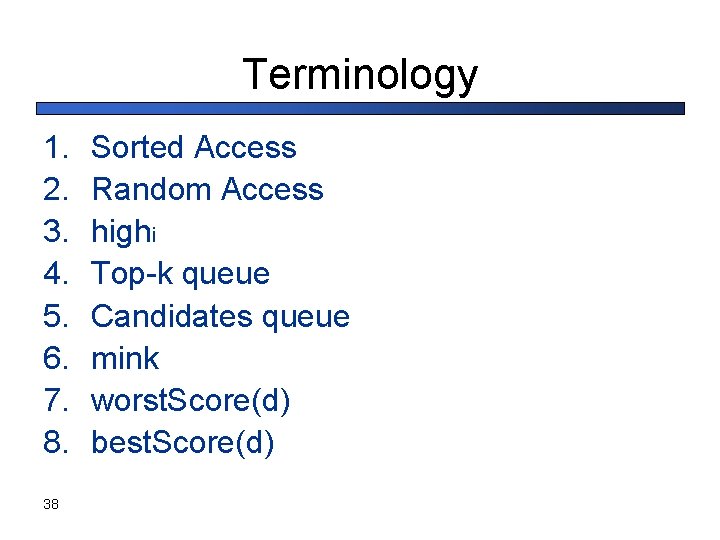 Terminology 1. 2. 3. 4. 5. 6. 7. 8. 38 Sorted Access Random Access
