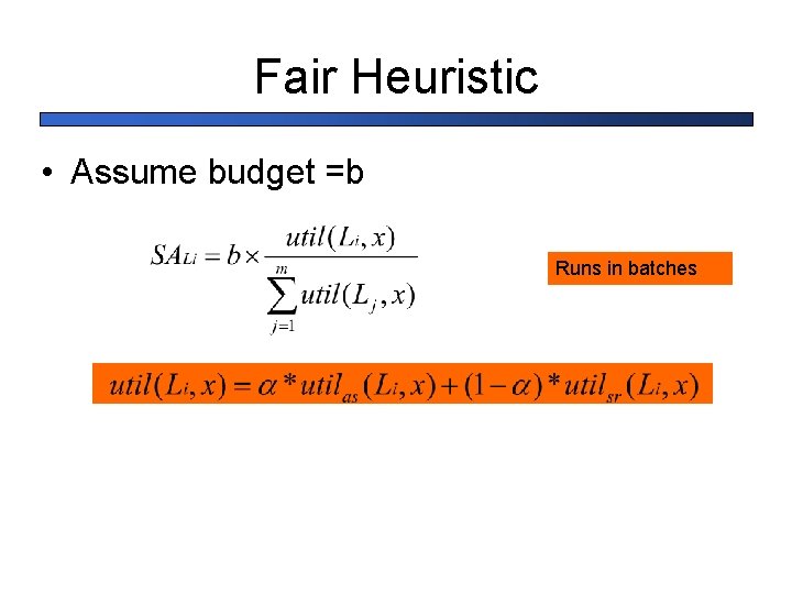 Fair Heuristic • Assume budget =b Runs in batches 